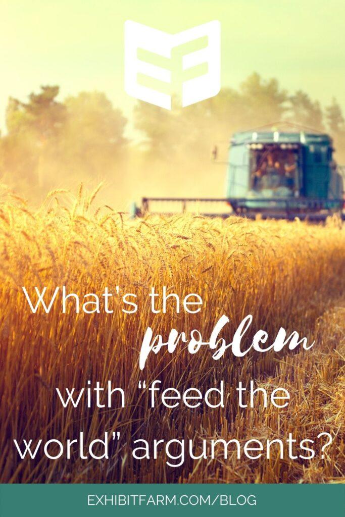Teal graphic with photo of machine harvesting wheat. Text reads, "What's the problem with 'feeding the world' arguments?"