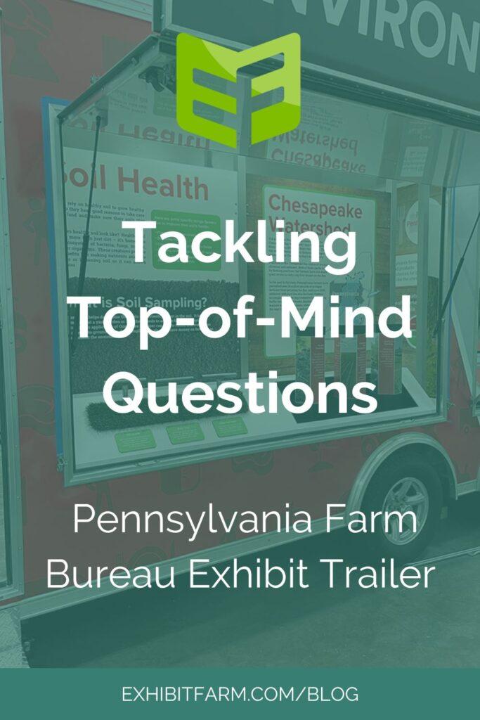 Teal graphic. Text reads, "Tackling Top-of-Mind Questions: Pennsylvania Farm Bureau Exhibit Trailer."